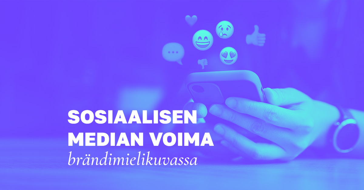 Sosiaalisen median vaikutus brändimielikuvaan: mitä kannattaa ottaa huomioon?