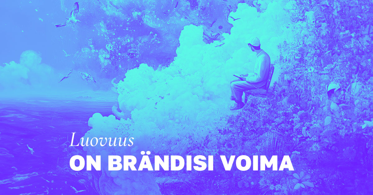 Luovuus on brändinrakentamisen arvokasta polttoainetta